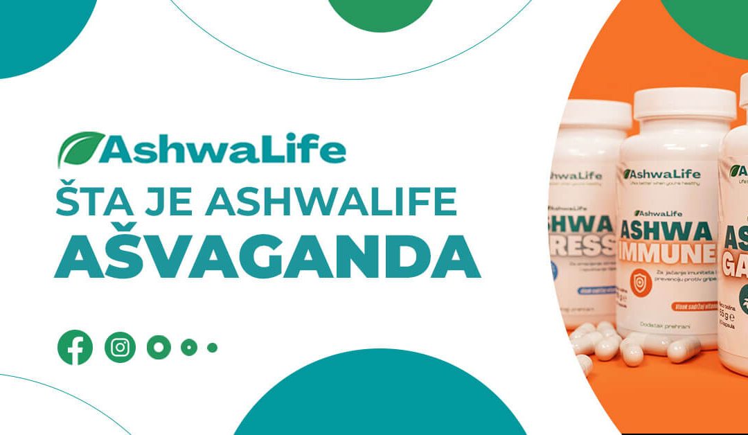Šta je ašvaganda i kako se koriste AshwaLife proizvodi i čemu su namjenjeni?
