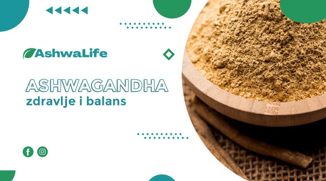 ASHWAGANDHA – PRIRODNI SUPLEMENT ZA ZDRAVLJE I BALANS