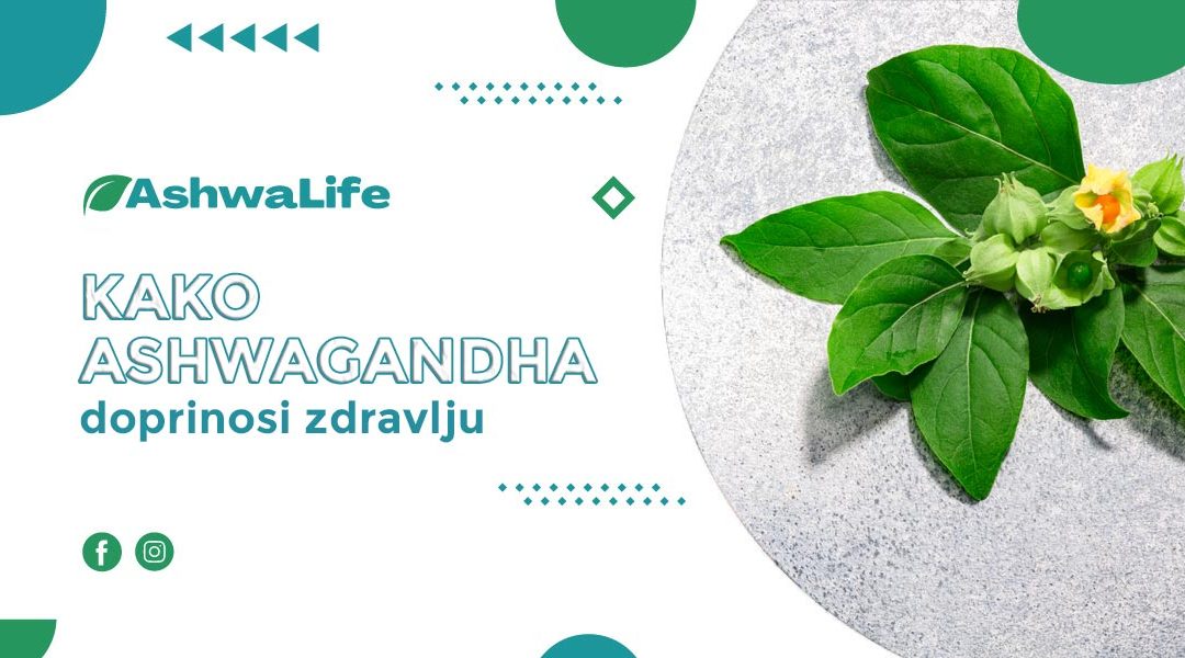 Kako ASHWAGANDHA kapsule doprinose zdravlju čovjeka?