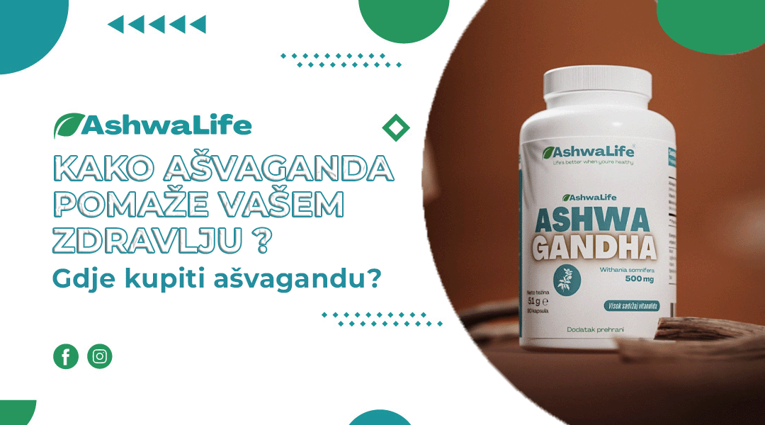 Kako ašvaganda pomaže vašem zdravlju i gdje kupiti ašvagandu?